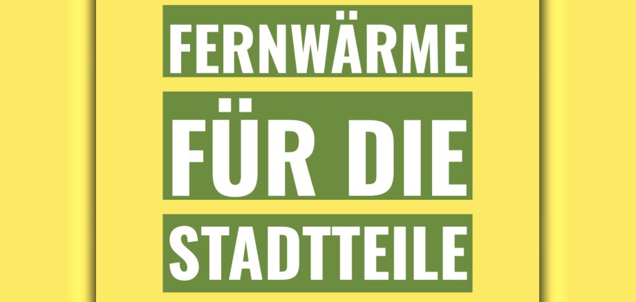 Grün auf Gelben Hintergrund: Fernwärme für die Stadtteile